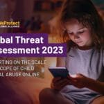 Global Threat Assessment 2023: Assessing the scale and scope of child sexual abuse online